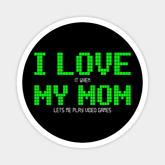 I Love My Mom Funny Video Games Gift for Gamer Boys Teen Kid Magnet by jadolomadolo